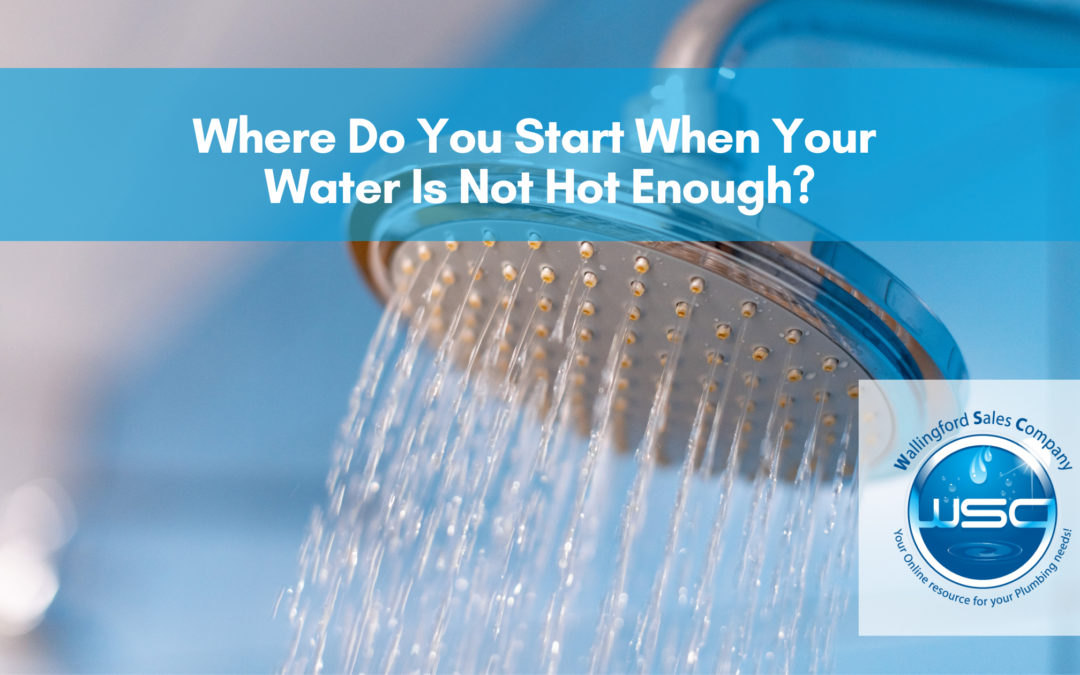 Where Do You Start When Your Water Is Not Hot Enough?
