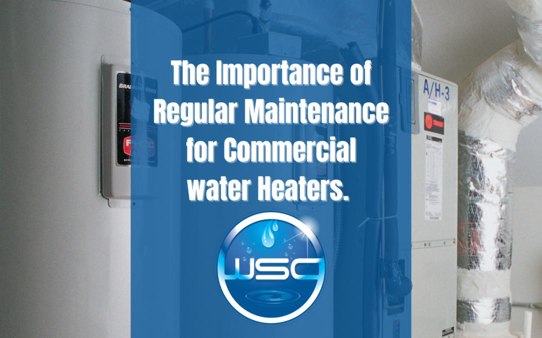The Importance of Regular Maintenance for Commercial Water Heaters