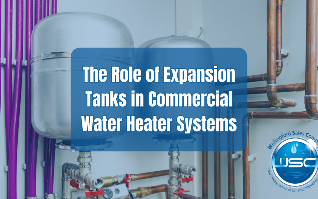 The Role of Expansion Tanks in Commercial Water Heater Systems