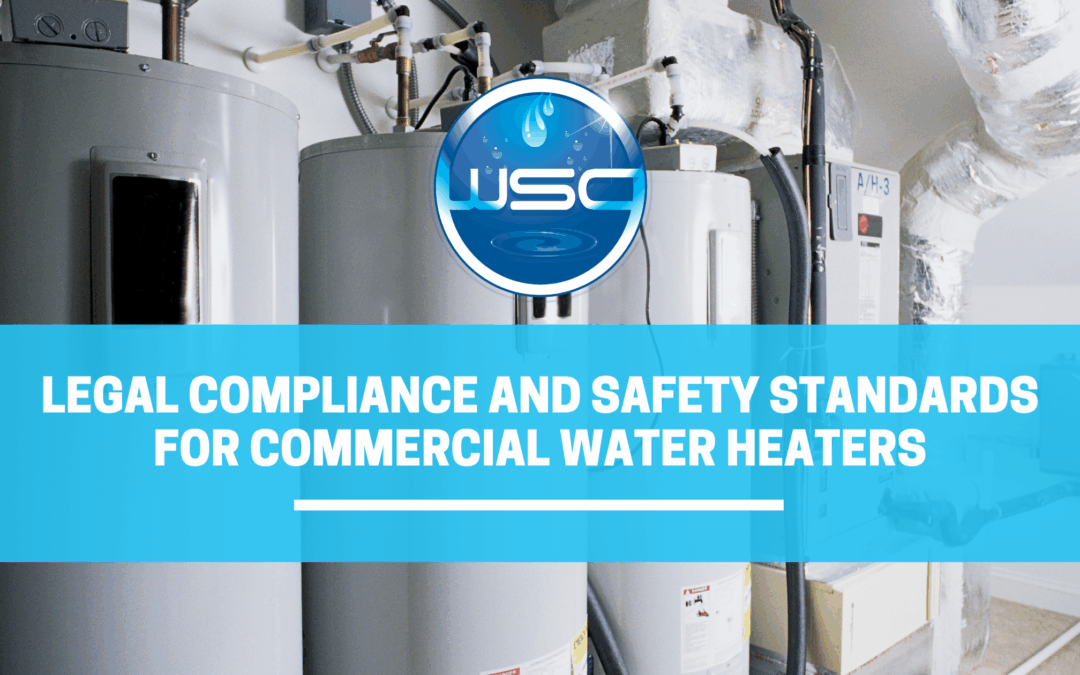 Legal Compliance and Safety Standards for Commercial Water Heaters