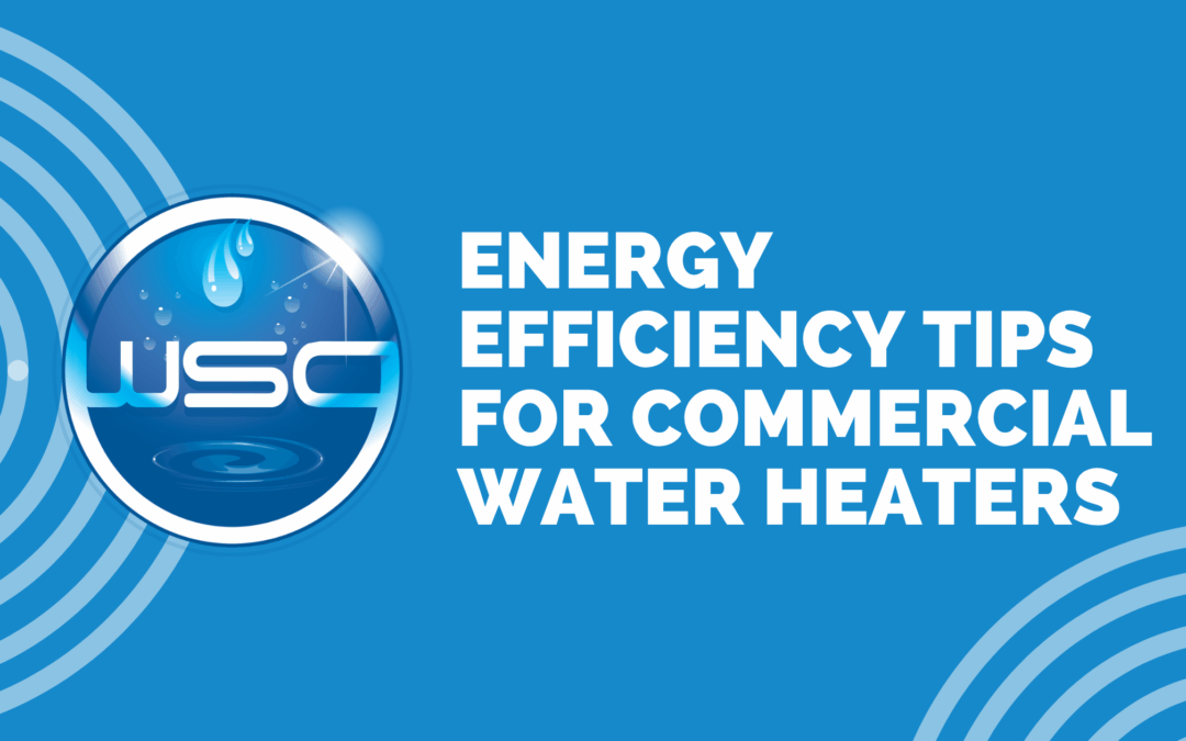 Energy Efficiency Tips for Commercial Water Heaters