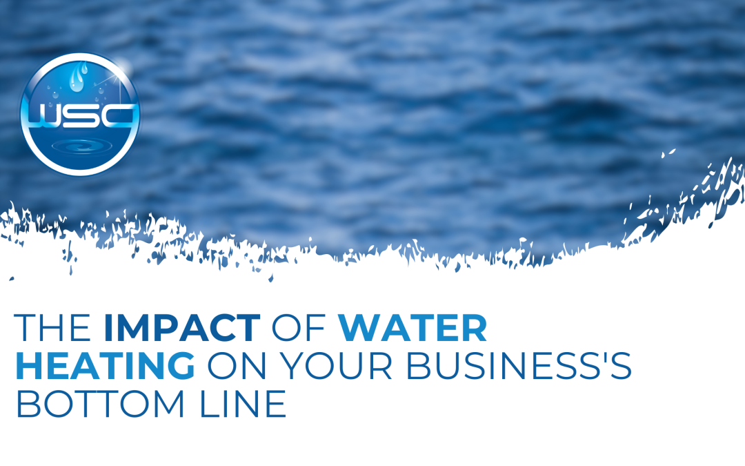 The Impact of Water Heating on Your Business’s Bottom Line