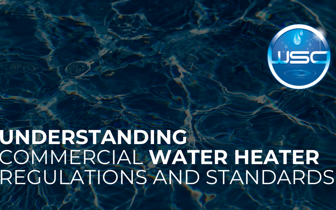 Understanding Commercial Water Heater Regulations and Standards